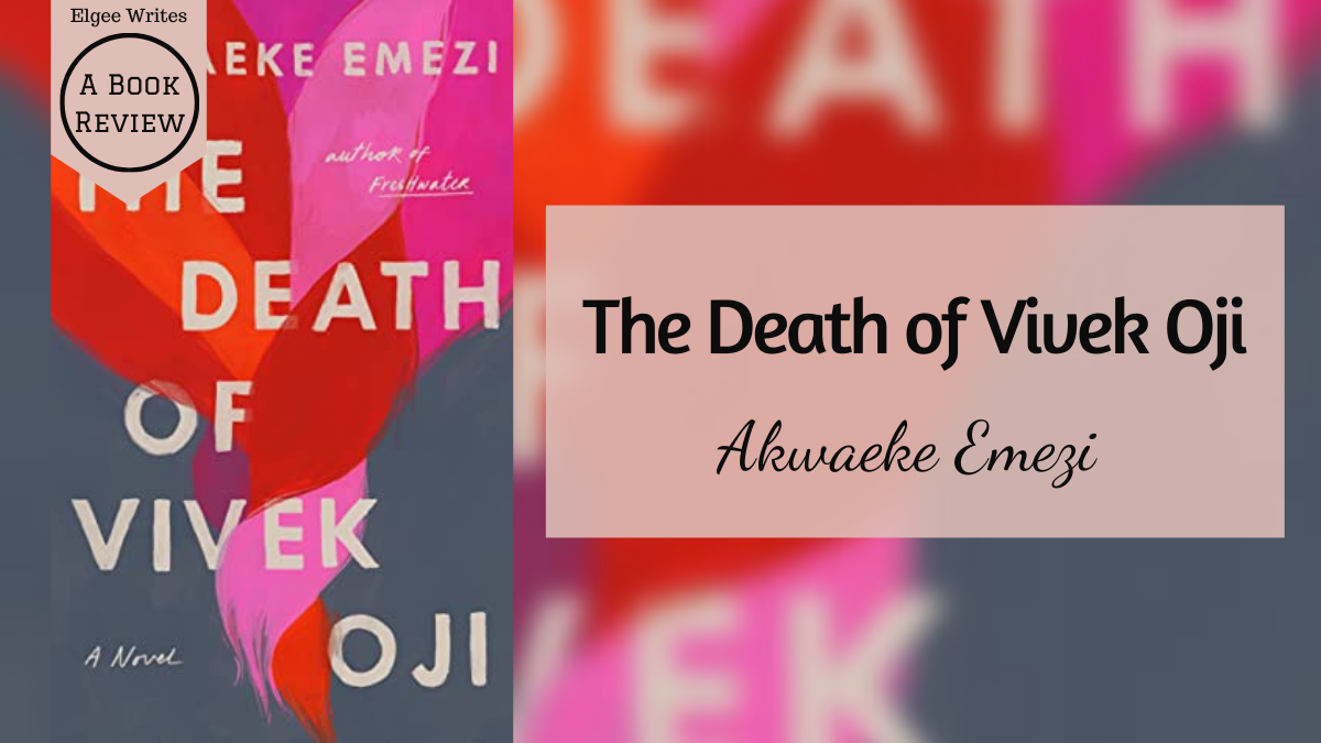 La muerte de Vivek Oji de Akwaeke Emezi - Reseña de un libro